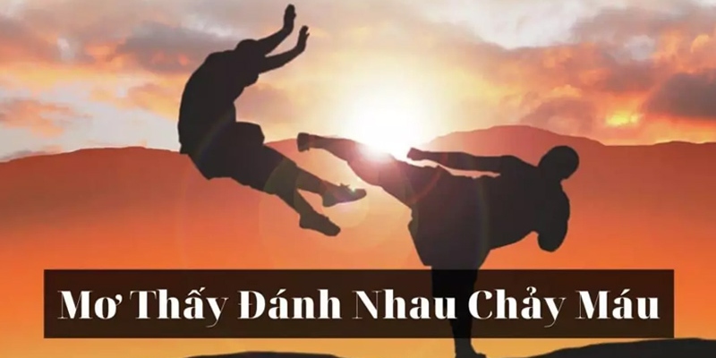 Mộng thấy mình đang đánh nhau toác đầu chảy máu